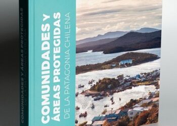 LIBRO DESTACA IMPORTANCIA DE LAS ÁREAS PROTEGIDAS PARA EL DESARROLLO DE LAS COMUNIDADES LOCALES EN LA PATAGONIA