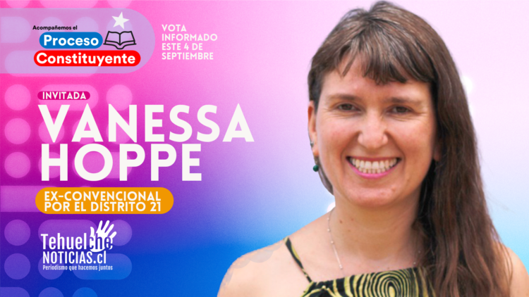 Entrevista a Vanessa Hoppe (Ex-Convencional por el Distrito 21) – Hablemos de la Propuesta Constitucional