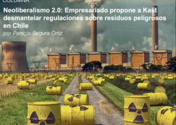 Neoliberalismo 2.0: Empresariado propone a Kast desmantelar regulaciones sobre residuos peligrosos en Chile